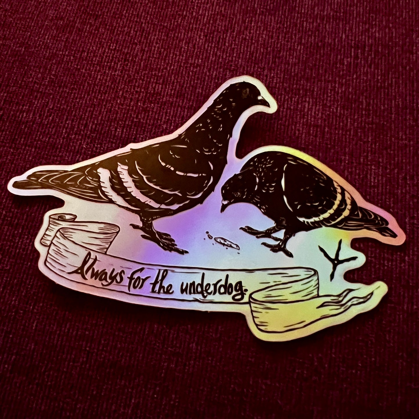 “Always for the underdog.” Holographic Sticker